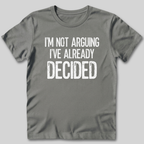 I'm Not Arguing I've Decided T-Shirt