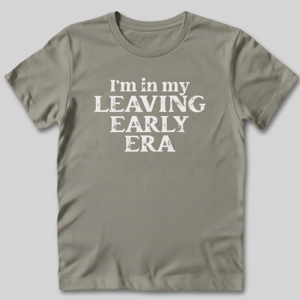 Leaving Early T-Shirt