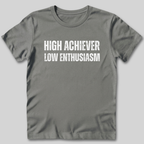 High Achiever Low Enthusiasm T-Shirt