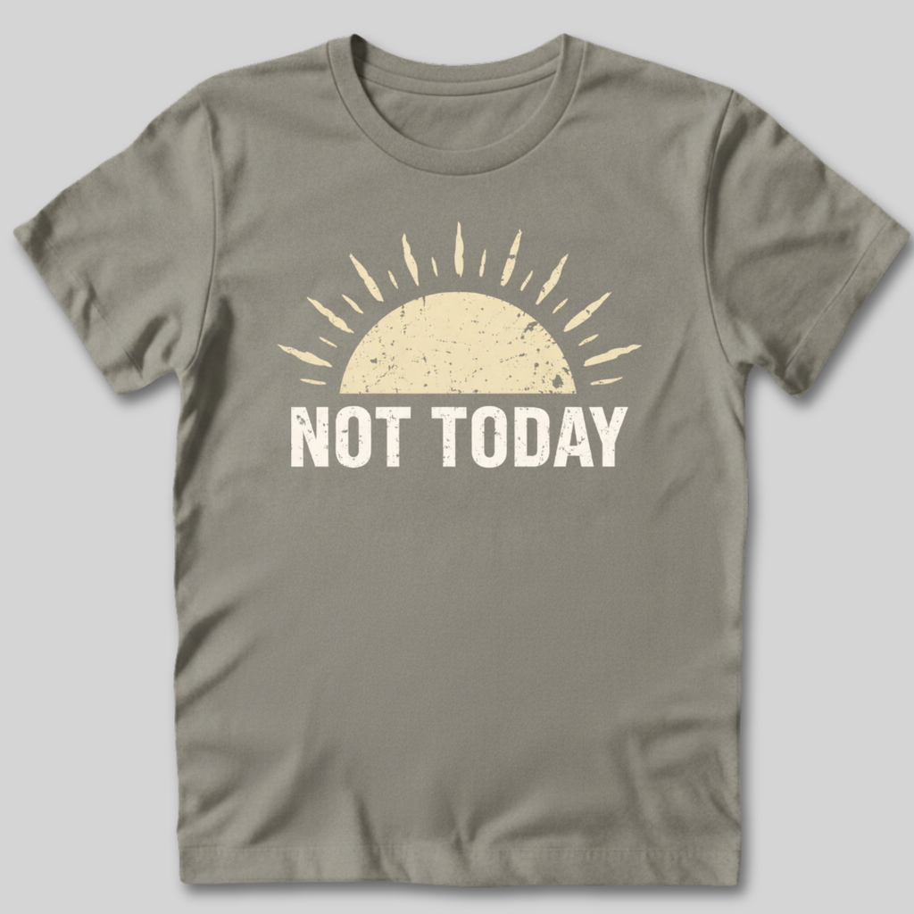Not Today Sunshine T-Shirt