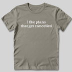 I Like Plans That Get Cancelled T-Shirt