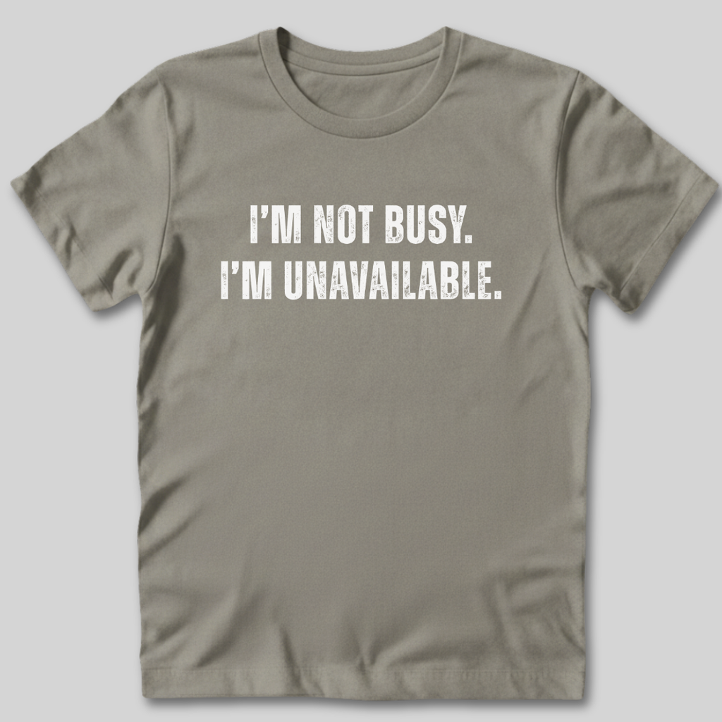 I'm Not Busy T-Shirt