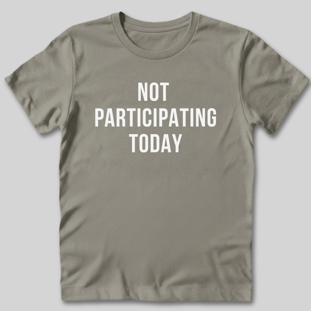 Not Participating Today T-Shirt