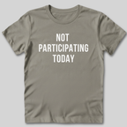 Not Participating Today T-Shirt