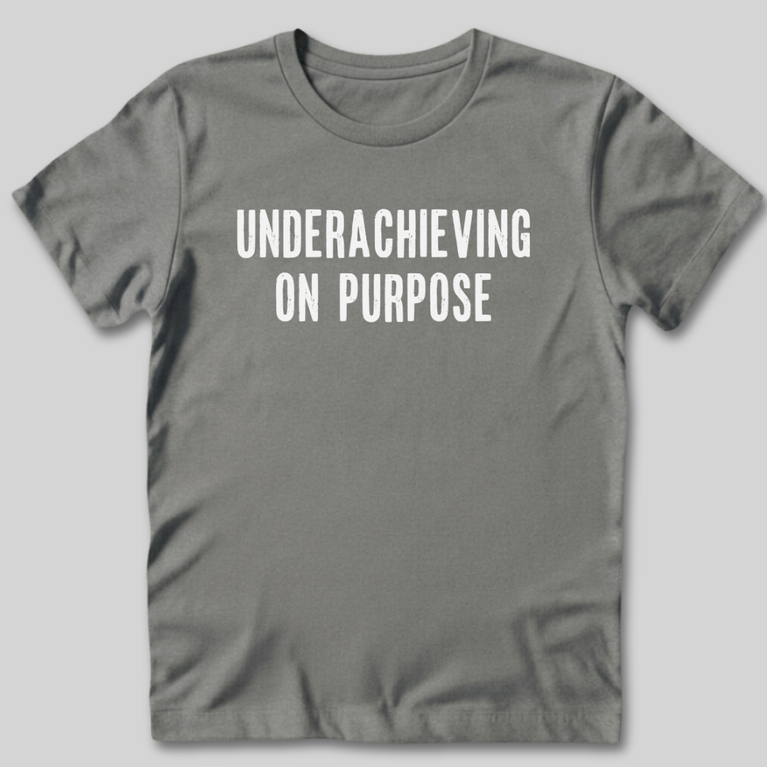 Underachieving on Purpose T-Shirt
