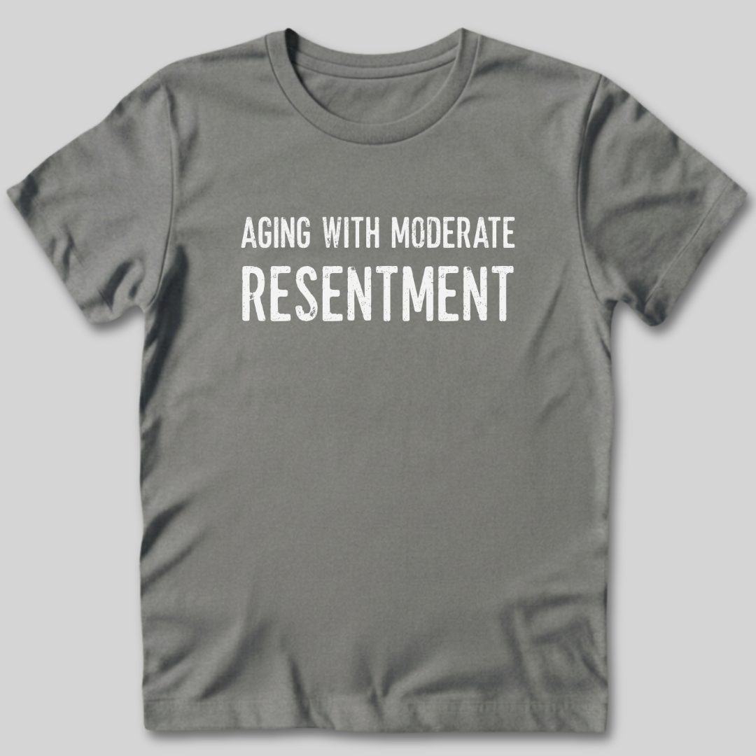 Aging With Moderate Resentment T-Shirt