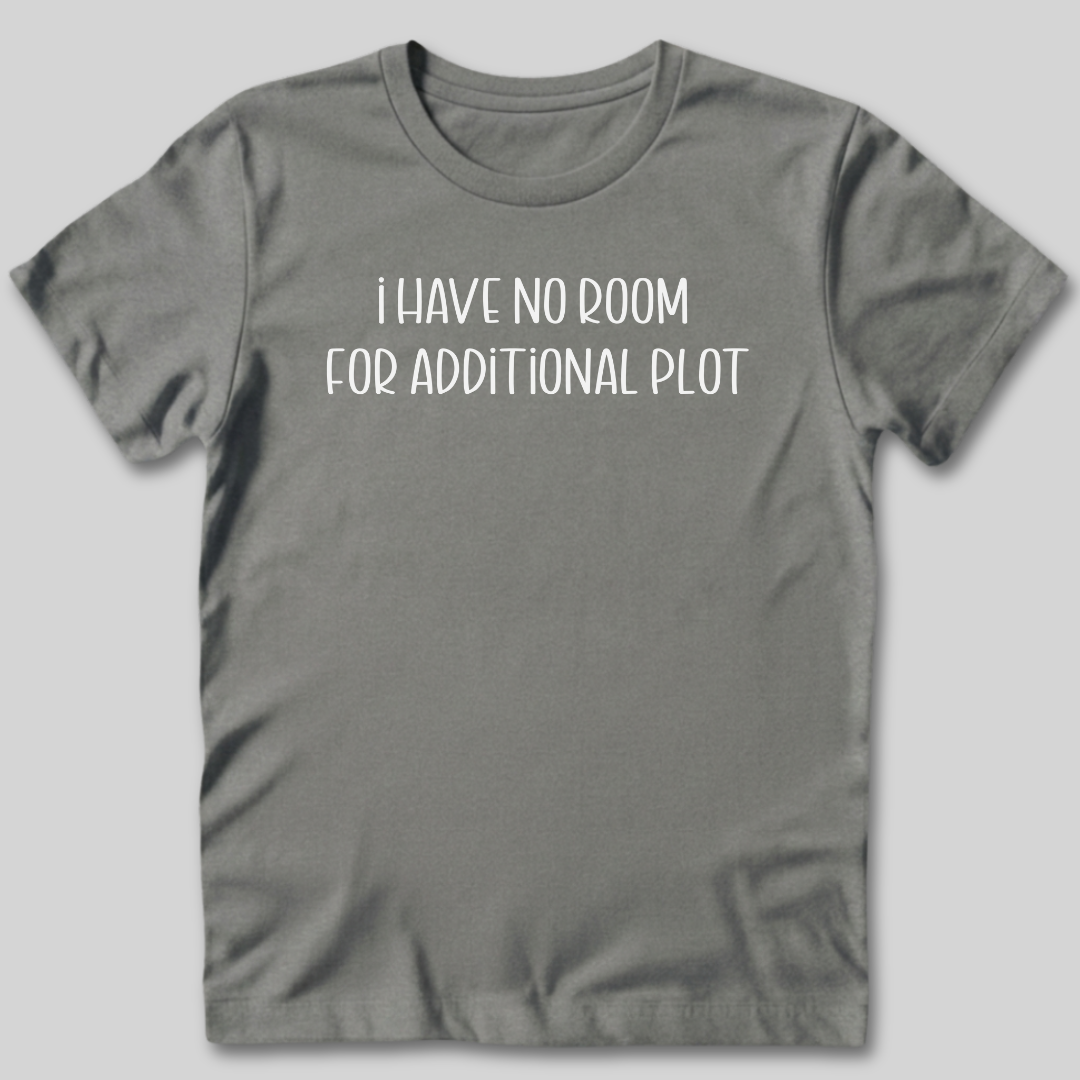 No Room For Additional Plot T-Shirt