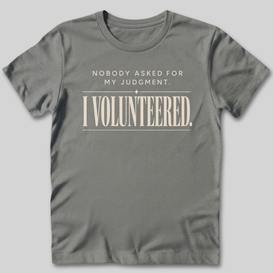 Nobody Asked For My Judgment T-Shirt