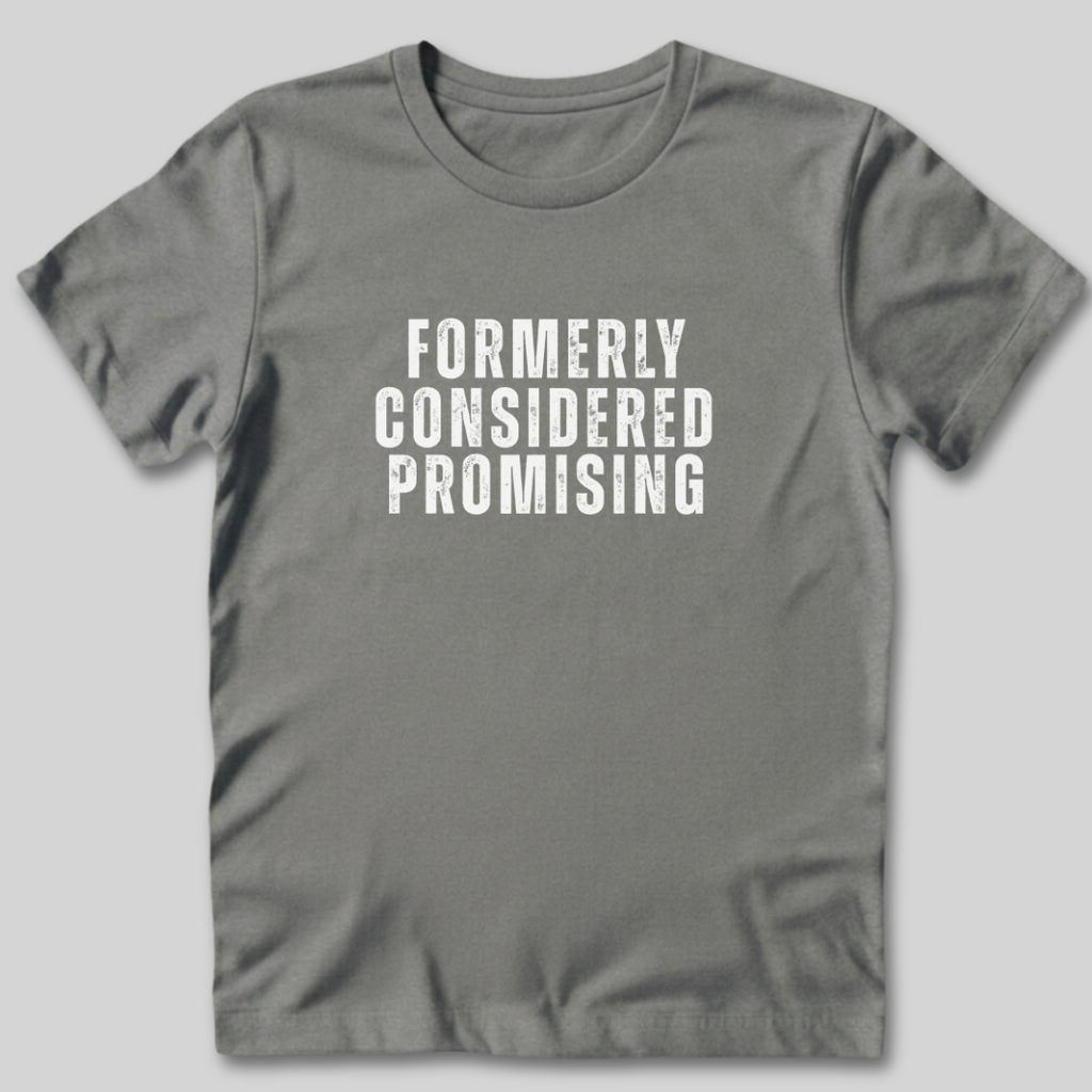 Formerly Considered Promising T-Shirt