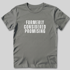 Formerly Considered Promising T-Shirt