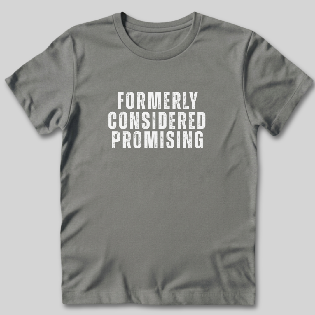 Formerly Considered Promising T-Shirt