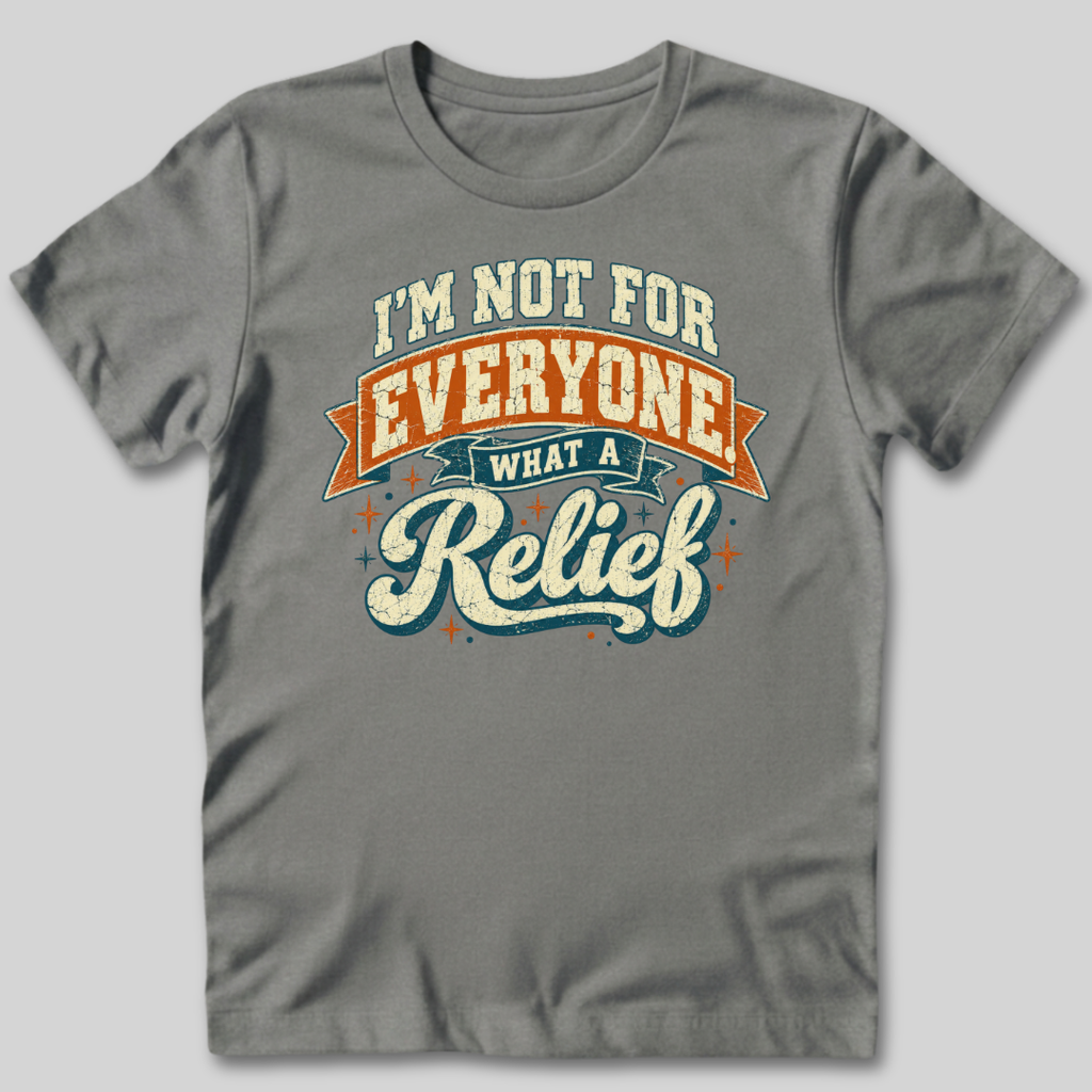 Not For Everyone What A Relief T-Shirt