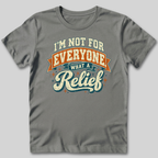 Not For Everyone What A Relief T-Shirt