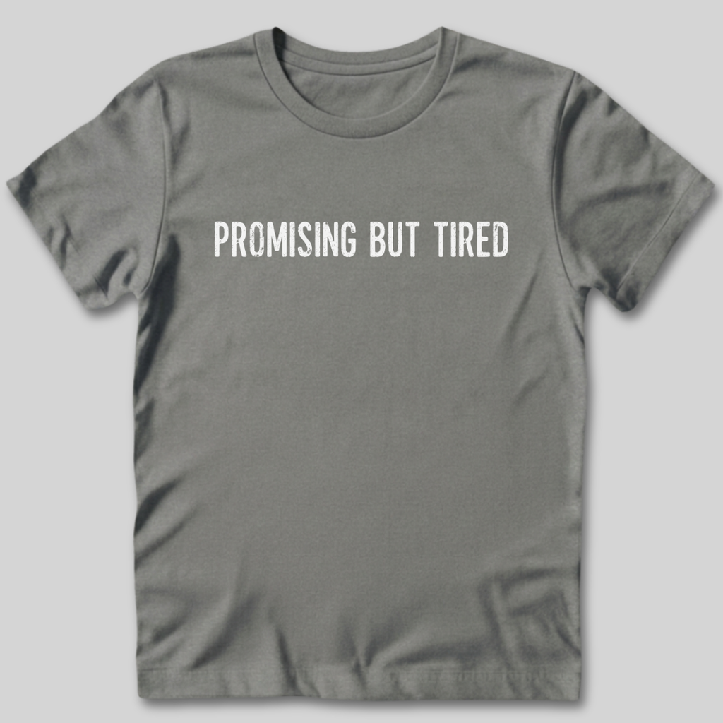 Promising But Tired T-Shirt
