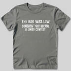 The Bar Was Low T-Shirt