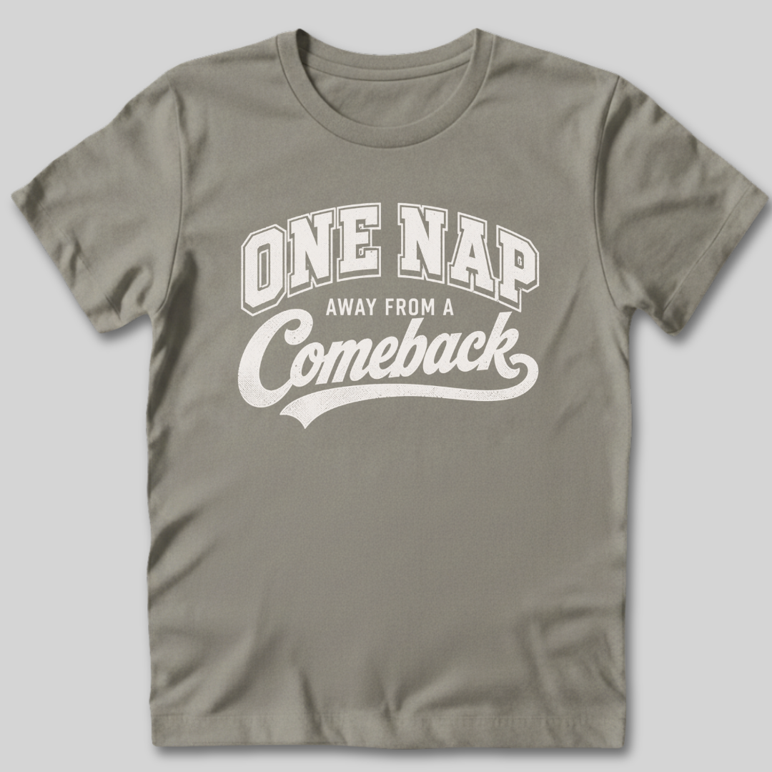 One Nap Away From A Comeback T-Shirt