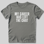 My Career Has Left the Chat T-Shirt