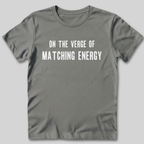 On The Verge of Matching Energy T-Shirt