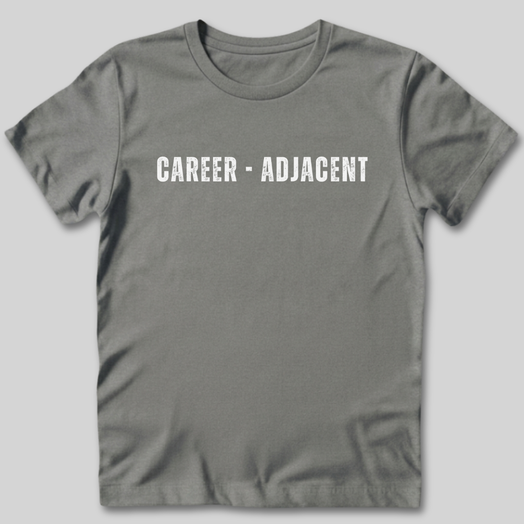 Career Adjacent T-Shirt