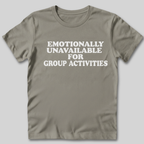 Emotionally Unavailable for Group Activities T-Shirt