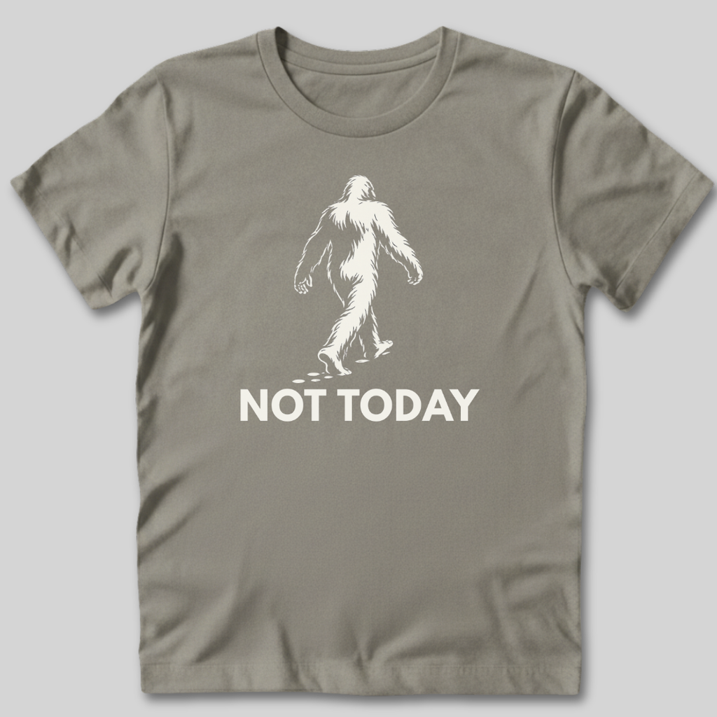 Not Today Bigfoot T-Shirt