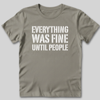 Everything Was Fine Before People T-Shirt