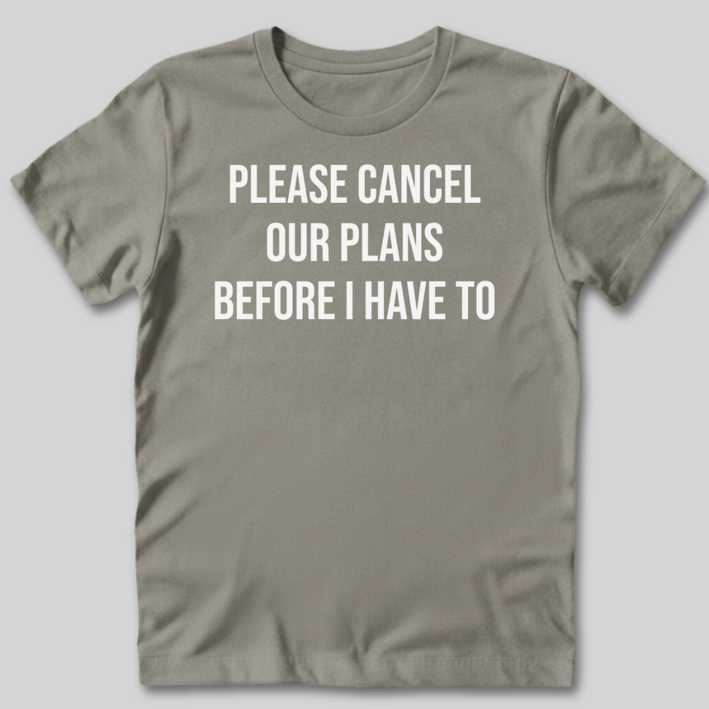 Please Cancel Our Plans T-Shirt
