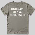 Please Cancel Our Plans T-Shirt