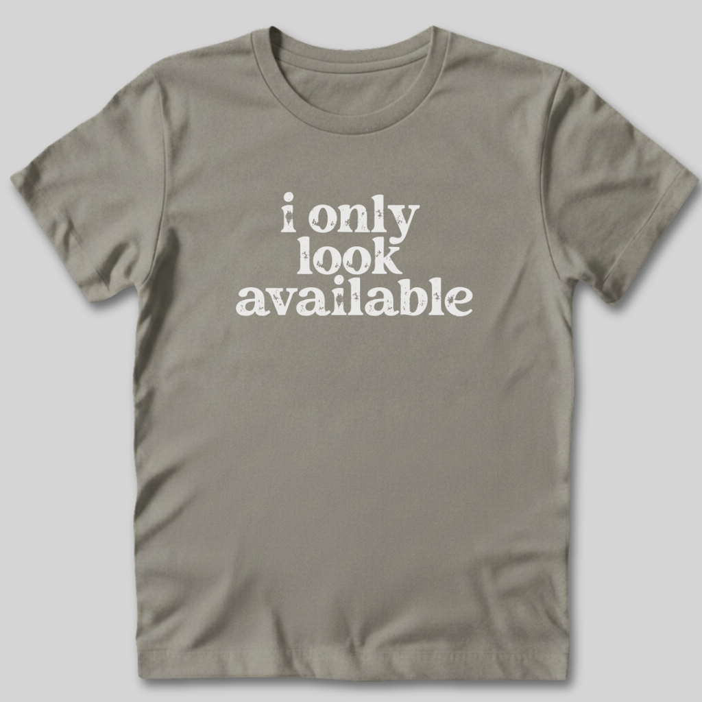 I Only Look Available T-Shirt
