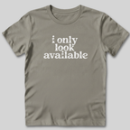I Only Look Available T-Shirt