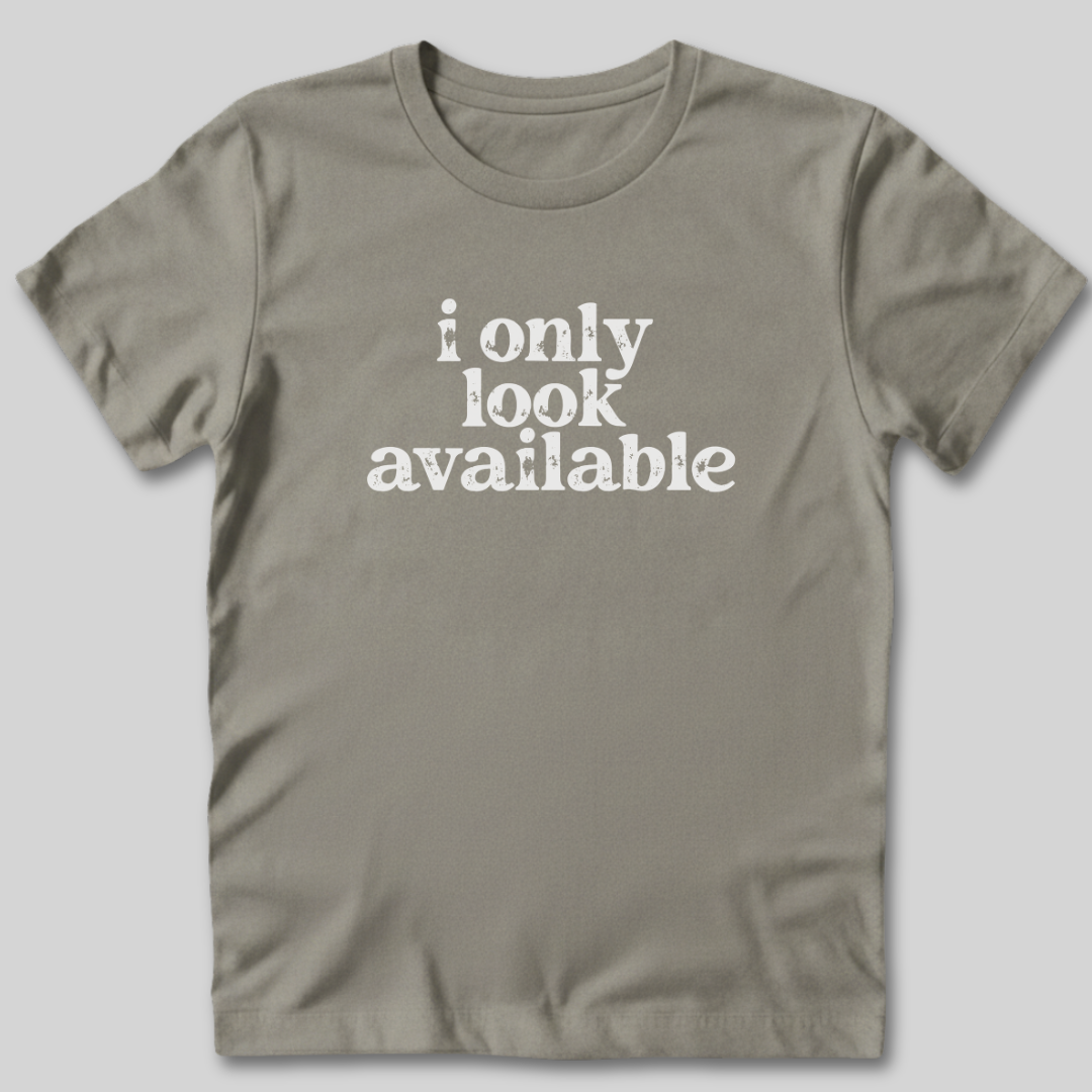 I Only Look Available T-Shirt