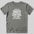 Things Are Under Control T-Shirt