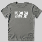 I've Got One Nerve Left T-Shirt