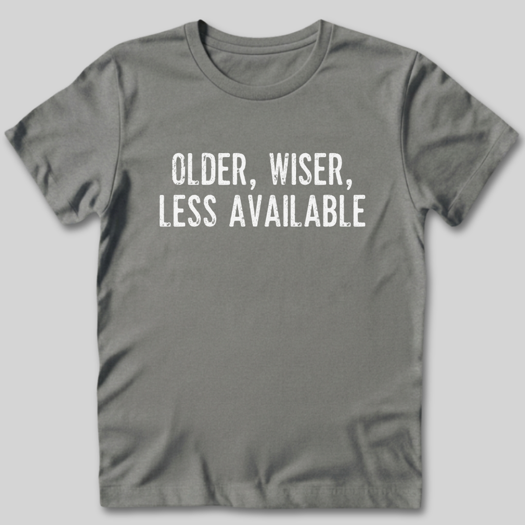 Older Wiser Less Available T-Shirt