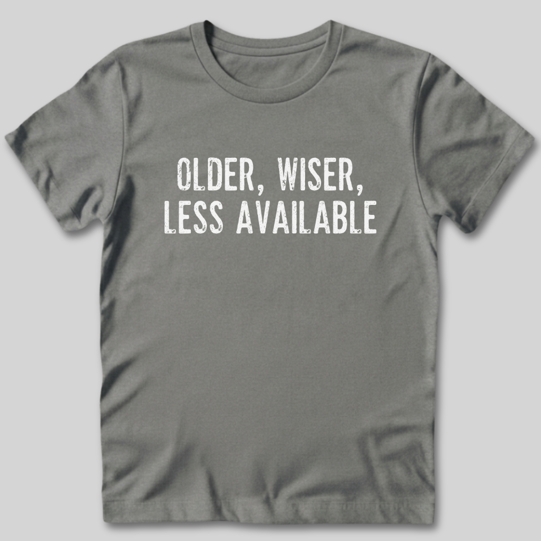 Older Wiser Less Available T-Shirt