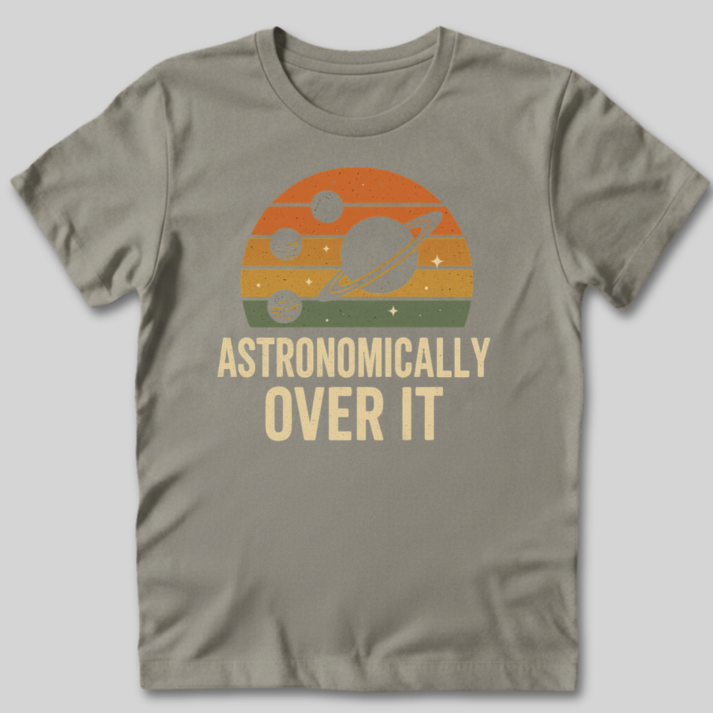 Astronomically Over It T-Shirt