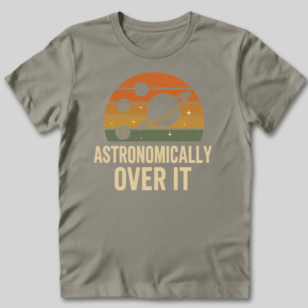 Astronomically Over It T-Shirt