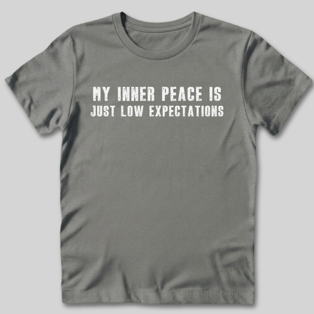 My Inner Peace is Low Expectations T-Shirt