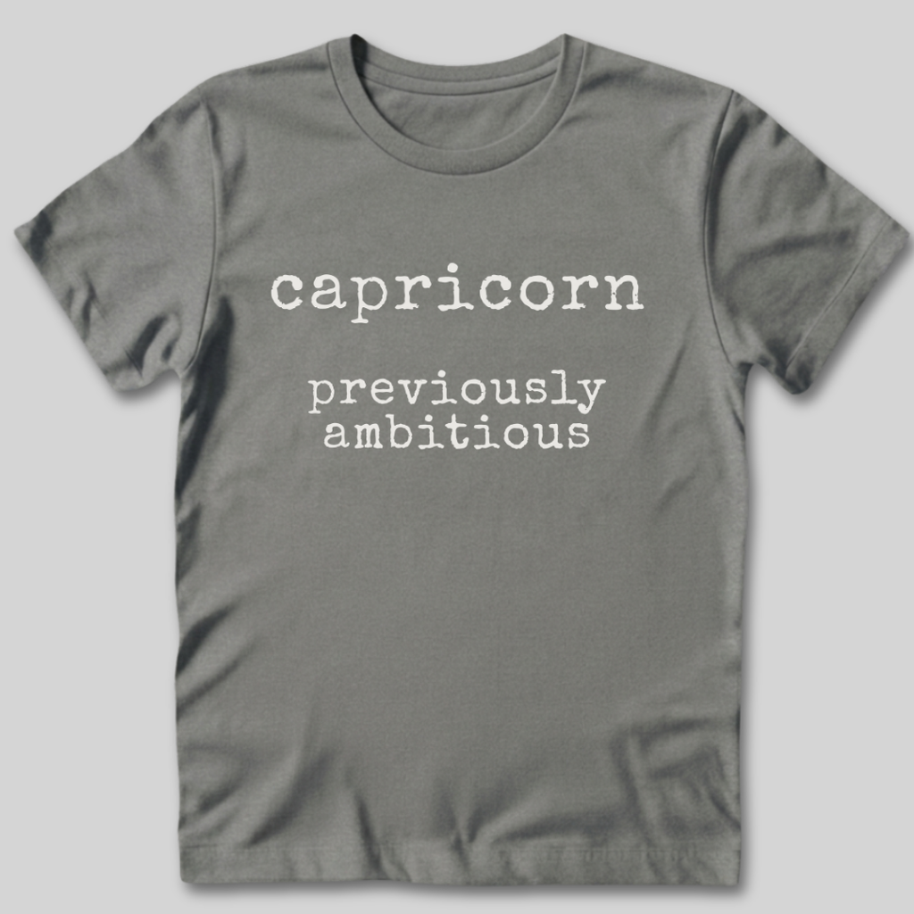 Capricorn Previously Ambitious T-Shirt