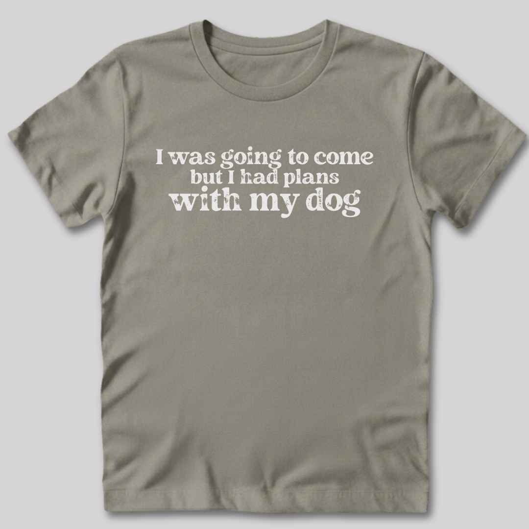 Had Plans With My Dog T-Shirt