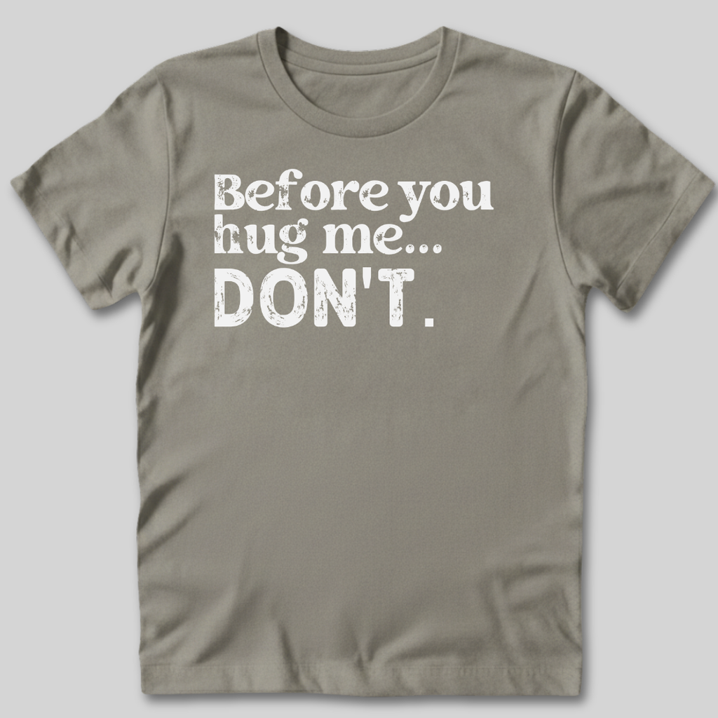 Before You Hug Me T-Shirt