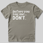 Before You Hug Me T-Shirt