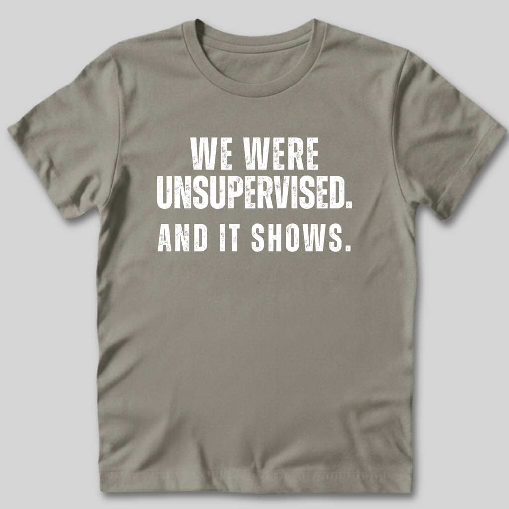We Were Unsupervised T-Shirt