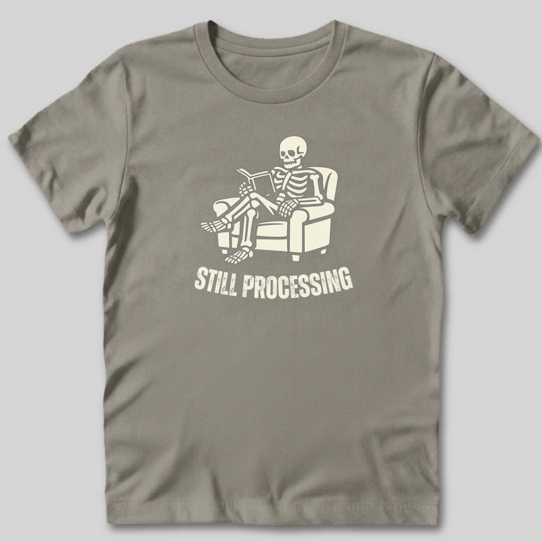 Still Processing T-Shirt