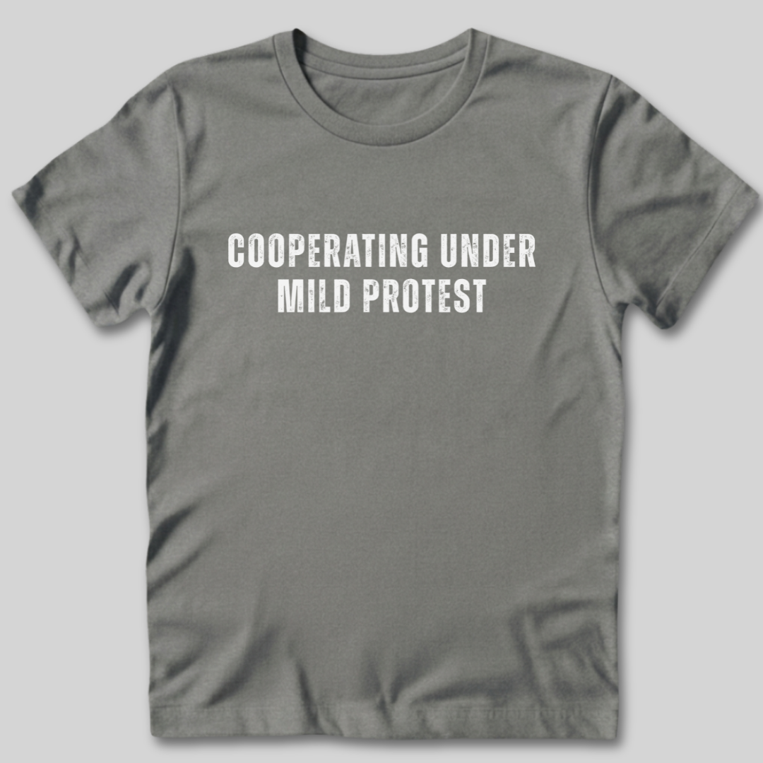 Cooperating Under Mild Protest T-Shirt