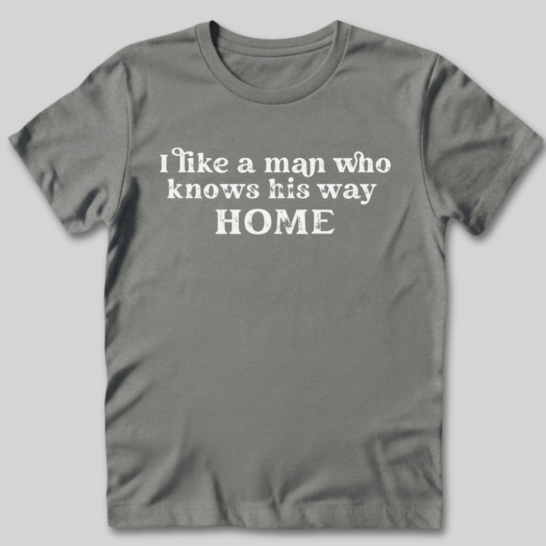 I Like A Man Who Knows His Way Home T-Shirt