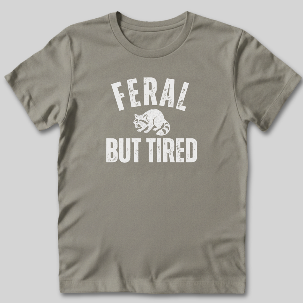 Feral But Tired T-Shirt