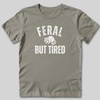 Feral But Tired T-Shirt