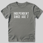 Independent Since Age 7 T-Shirt