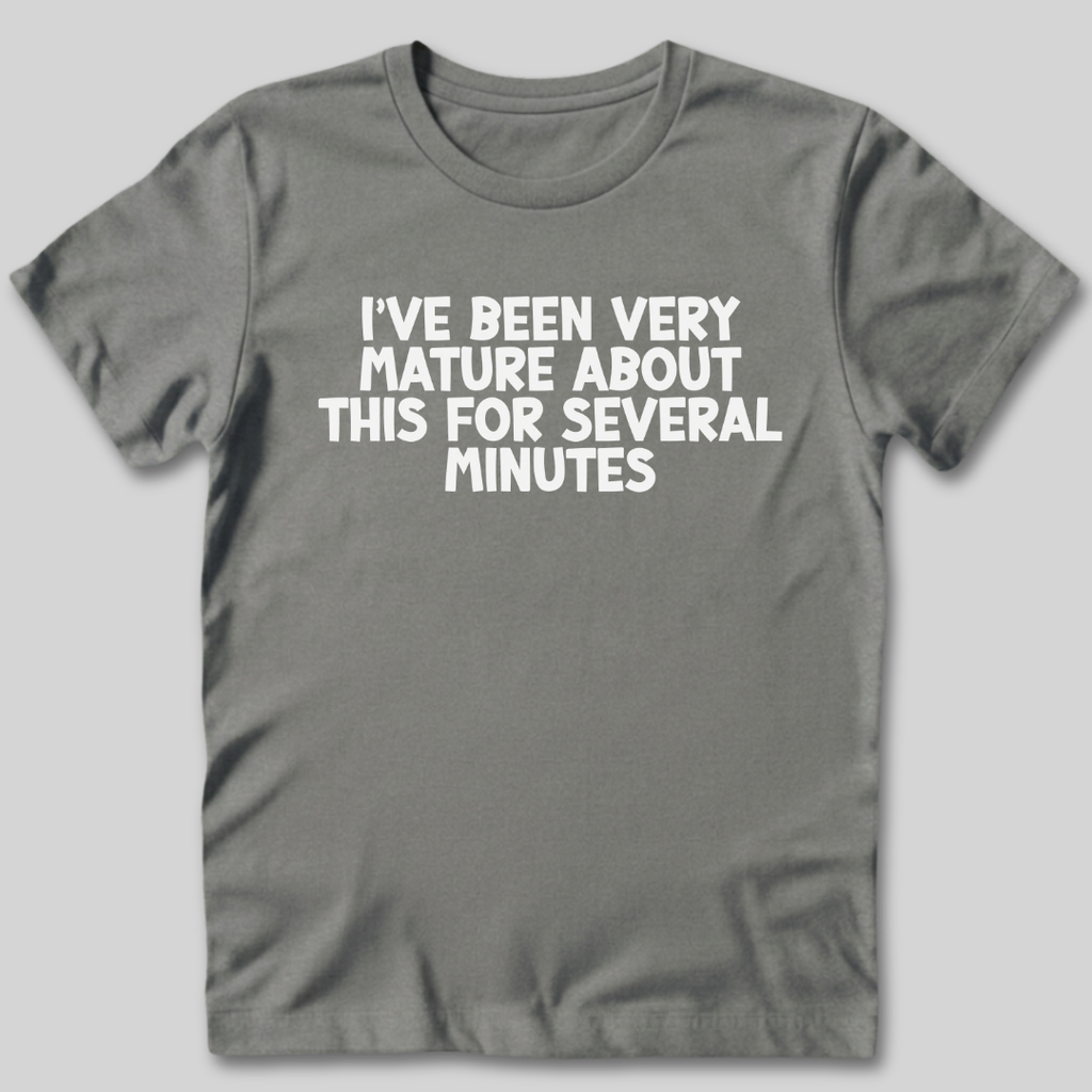 I've Been Very Mature T-Shirt